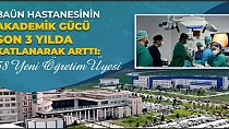 BAÜN HASTANESİNİN AKADEMİK GÜCÜ SON 3 YILDA KATLANARAK ARTTI,